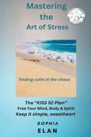 Mastering the Art of Stress. Finding Calm in the Chaos