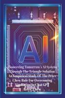 Pioneering Tomorrow's AI System Through The Triangle Solution An Empirical Study Of The Peter Chew Rule For Overcoming Limitation In Chat GPT.