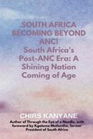 SOUTH AFRICA BECOMING BEYOND ANC! South Africa's Post-ANC Era