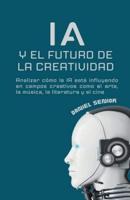 IA Y El Futuro De La Creatividad, Analizar Cómo La Ia Está Influyendo En Campos Creativos Como El Arte, La Música, La Literatura Y El Cine.