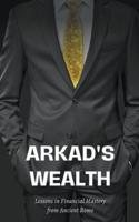Arkad's Wealth Lessons in Financial Mastery from Ancient Rome