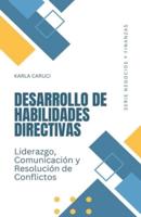 Desarrollo De Habilidades Directivas, Liderazgo, Comunicación Y Resolución De Conflictos