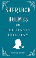 Sherlock Holmes and The Hasty Holiday