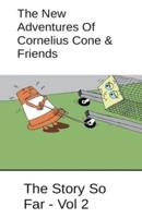 The New Adventures Of Cornelius Cone & Friends - The Story So Far - Vol 2