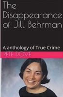The Disappearance of Jill Behrman An Anthology of True Crime