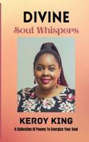 Divine Soul Whispers - A Collection of Poems to Energize Your Spirit. Inspired by Love & Life