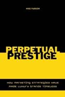 Perpetual Prestige How Marketing Strategies Have Made Luxury Brands Timeless