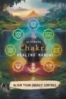 The Ultimate Chakra Healing Manual