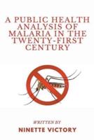 A Public Health Analysis of Malaria in the Twenty-First Century