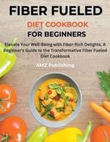 Fiber Fueled Diet Cookbook for Beginners