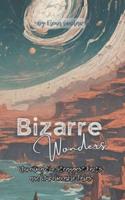 Bizarre Wonders