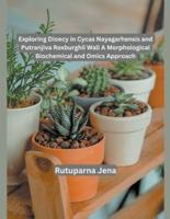 Exploring Dioecy in Cycas Nayagarhensis and Putranjiva Roxburghii Wall A Morphological Biochemical and Omics Approach