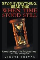 When Time Stood Still - Unraveling the Mysteries of Time Perception