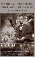 Did The Catholic Church Order Abraham Lincoln's Assassination?