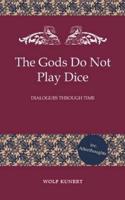The Gods Do Not Play Dice - Dialogues Through Time