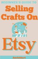 Beginner's Guide To Selling Crafts On Etsy
