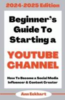 Beginner's Guide To Starting a YouTube Channel 2024-2025 Edition