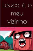 Louco É O Meu Vizinho