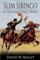 Slim Siringo - A Troublesome Wind - Book 2