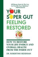 Your Super Gut Feeling Restored - How to Restore Your Life Energy and Overall Health from The Inside Out