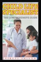 Child Life Specialist - The Comprehensive Guide