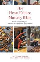 The Heart Failure Mastery Bible