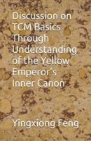 Discussion on TCM Basics Through Understanding of the Yellow Emperor's Inner Canon