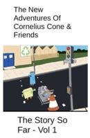 The New Adventures Of Cornelius Cone & Friends - The Story So Far - Vol 1