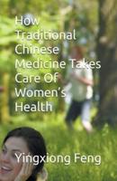 How Traditional Chinese Medicine Takes Care Of Women's Health