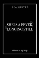 She Is a Fever, Longing Still