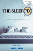 The Sleep Fix Conquer Insomnia and Wake Up Feeling Refreshed