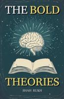 The Bold Theories