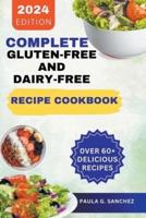 Complete Gluten-Free and Dairy-Free Recipe Cookbook