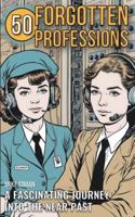 50 Forgotten Professions - A Fascinating Journey Into The Near Past