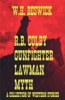 R.B. Colby Gunfighter Lawman Myth