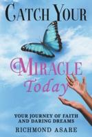 "Catch Your Miracle Today