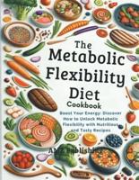 The Metabolic Flexibility Diet Cookbook