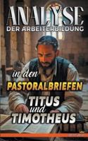 Analyse Der Arbeiterbildung in Den Pastoralbriefen Titus Und Timotheus