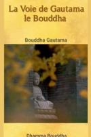 La Voie De Gautama Le Bouddha