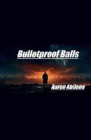 Bulletproof Balls