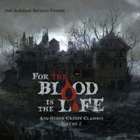 For the Blood Is the Life and Other Creepy Classics