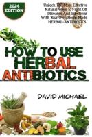 How to Use Herbal Antibiotics