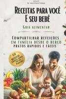 Receitas Para Você E Seu Bebê - Guia Alimentar