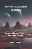 Ancient Astronaut Theorists Compendium Of Poetry and Short Stories