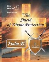 "The Shield of Devine Protection " Psalm 91 One Minute Inspirations