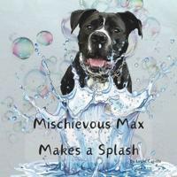 Mischievous Max Makes a Splash
