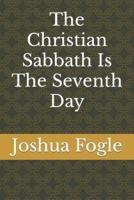 The Christian Sabbath Is The Seventh Day