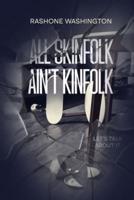 All Skinfolk Ain't Kinfolk