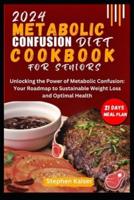 Metabolic Confusion Diet Cookbook for Seniors