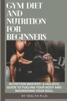 Gym Diet and Nutrition for Beginners